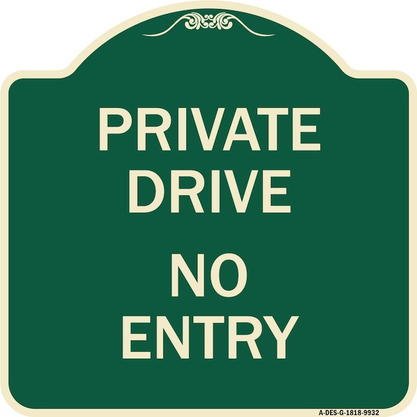 Designer Series-Private Drive No Entry Sign Green Heavy-Gauge Aluminum, 18" x 18", G-1818-9932